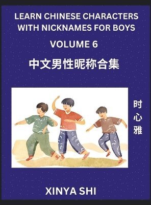 bokomslag Learn Chinese Characters with Nicknames for Boys (Part 6)- Quickly Self-learn Mandarin Language and Culture, Vocabulary of Hundreds of Chinese Characters Words with Names Suitable for Young and