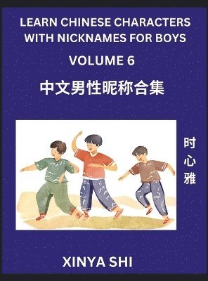 bokomslag Learn Chinese Characters with Nicknames for Boys (Part 6)- Quickly Self-learn Mandarin Language and Culture, Vocabulary of Hundreds of Chinese Characters Words with Names Suitable for Young and Adu...