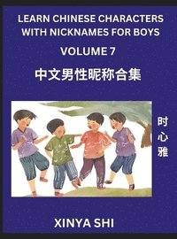 bokomslag Learn Chinese Characters with Nicknames for Boys (Part 7)- Quickly Self-learn Mandarin Language and Culture, Vocabulary of Hundreds of Chinese Characters Words with Names Suitable for Young and