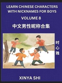 bokomslag Learn Chinese Characters with Nicknames for Boys (Part 8)- Quickly Self-learn Mandarin Language and Culture, Vocabulary of Hundreds of Chinese Characters Words with Names Suitable for Young and