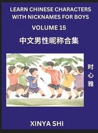 bokomslag Learn Chinese Characters with Nicknames for Boys (Part 15)- Quickly Self-learn Mandarin Language and Culture, Vocabulary of Hundreds of Chinese Characters Words with Names Suitable for Young and Ad...