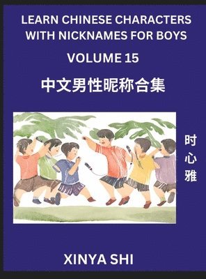 bokomslag Learn Chinese Characters with Nicknames for Boys (Part 15)- Quickly Self-learn Mandarin Language and Culture, Vocabulary of Hundreds of Chinese Characters Words with Names Suitable for Young and Ad...