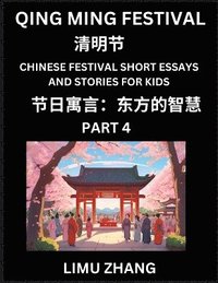 bokomslag Chinese Festival Short Essays and Stories for Kids (Part 4)- Qing Ming Festival, Fast Learn Mandarin Chinese Language, History and Culture with Traditional Chinese Festivals, Simple and Easy Lessons