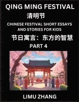 bokomslag Chinese Festival Short Essays and Stories for Kids (Part 4)- Qing Ming Festival, Fast Learn Mandarin Chinese Language, History and Culture with Tradit