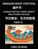 bokomslag Chinese Festival Short Essays and Stories for Kids (Part 5)- Dragon Boat Festival, Fast Learn Mandarin Chinese Language, History and Culture with Trad