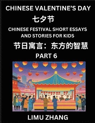 bokomslag Chinese Festival Short Essays and Stories for Kids (Part 6)- Chinese Valentine's Day Qixi Festival, Fast Learn Mandarin Chinese Language, History and Culture with Traditional Chinese Festivals,