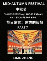 bokomslag Chinese Festival Short Essays and Stories for Kids (Part 7)- Mid-Autumn Festival, Fast Learn Mandarin Chinese Language, History and Culture with Tradi