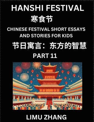 bokomslag Chinese Festival Short Essays and Stories for Kids (Part 11)- Hanshi Festival, Fast Learn Mandarin Chinese Language, History and Culture with Traditional Chinese Festivals, Simple and Easy Lessons ...