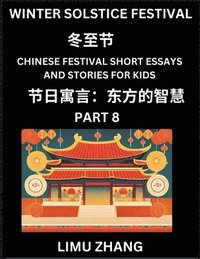 bokomslag Chinese Festival Short Essays and Stories for Kids (Part 8)- Winter Solstice Festival, Fast Learn Mandarin Chinese Language, History and Culture with