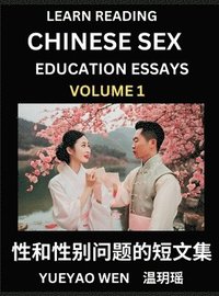 bokomslag Learn Reading Chinese Sex Education Essays (Part 1) - Short Essays on Sex, Sexuality & Gender Issues, Improve Personal Growth and Development, Sex Education, A Collection of Short Essays in Chinese...