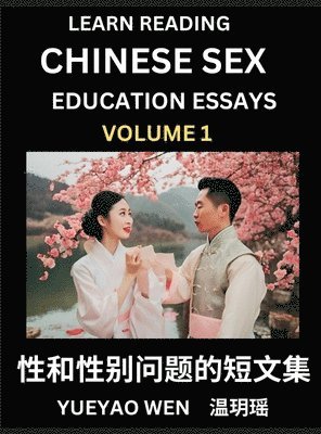 bokomslag Learn Reading Chinese Sex Education Essays (Part 1) - Short Essays on Sex, Sexuality & Gender Issues, Improve Personal Growth and Development, Sex Education, A Collection of Short Essays in Chinese...