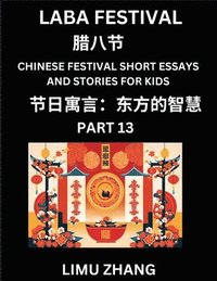 bokomslag Chinese Festival Short Essays and Stories for Kids (Part 13)- Laba Festivala, Fast Learn Mandarin Chinese Language, History and Culture with Traditional Chinese Festivals, Simple and Easy Lessons f...