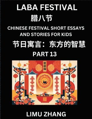 bokomslag Chinese Festival Short Essays and Stories for Kids (Part 13)- Laba Festivala, Fast Learn Mandarin Chinese Language, History and Culture with Traditional Chinese Festivals, Simple and Easy Lessons f...