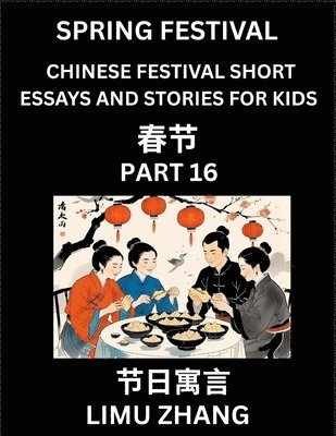 Limu Zhang - Chinese Festival Short Essays and Stories for Kids (Part 16)- Chinese New Year and Spring Festival Festival, Fast Learn Mandarin Chinese Language, History and Culture with Traditional Chinese Festivals, Simple and Easy Lessons for Students of HSK All Level, Häftad