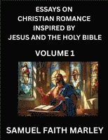 bokomslag Essays on Christian Romance Inspired by Jesus and The Holy Bible (Part 1)- Building Relationships, Love's Redemption, Whispers of Eden, Stories Writte