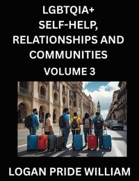 bokomslag LGBTQIA+ Self-Help, Relationships and Communities (Part 3)- Lesbian, Gay, Bisexual, Love, Romance, Sex, Respect, and Action, A Guide to Supporting LGBTQ Lives, Standing with Rainbow Identity Pride,...