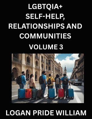 bokomslag LGBTQIA+ Self-Help, Relationships and Communities (Part 3)- Lesbian, Gay, Bisexual, Love, Romance, Sex, Respect, and Action, A Guide to Supporting LGBTQ Lives, Standing with Rainbow Identity Pride,...