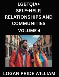 bokomslag LGBTQIA+ Self-Help, Relationships and Communities (Part 4)- Lesbian, Gay, Bisexual, Love, Romance, Sex, Respect, and Action, A Guide to Supporting LGBTQ Lives, Standing with Rainbow Identity Pride,...