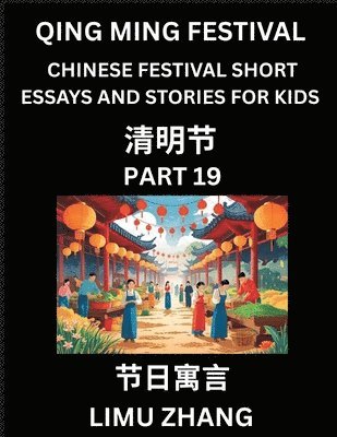 Limu Zhang - Chinese Festival Short Essays and Stories for Kids (Part 19)- Qing Ming Festival, Fast Learn Mandarin Chinese Language, History and Culture with Traditional Chinese Festivals, Simple and Easy Lessons for Students of HSK All Levels, Beginners, Intermediate, Häftad