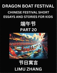 bokomslag Chinese Festival Short Essays and Stories for Kids (Part 20)- Dragon Boat Festival, Fast Learn Mandarin Chinese Language, History and Culture with Traditional Chinese Festivals, Simple and Easy Les...