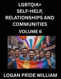 bokomslag LGBTQIA+ Self-Help, Relationships and Communities (Part 6)- Lesbian, Gay, Bisexual, Love, Romance, Sex, Respect, and Action, A Guide to Supporting LGB