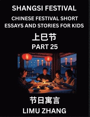 Limu Zhang - Chinese Traditional Festival Short Essays and Stories for Kids (Vol 1)- Chinese Shangsi Festival, Fast Learn Mandarin Chinese Language, History and Culture with Traditional Chinese Festivals, Simple and Easy Lessons for Students of HSK All Levels, Beginner, Häftad