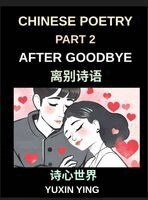Yuxin Ying - Chinese Poetry (Part 2)- After Goodbye, A Mandarin Learning Journey Through Loss, Grief, and Heartbreak in Classical-Style Verse for Expats and Beginners, Inbunden