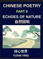 Yuxin Ying - Chinese Poetry (Part 8)- Echoes of Nature, Learn Mandarin Chinese with Nature, Seasons, and China's Classical Aesthetic in Bilingual Form, HSK All Levels, Inbunden