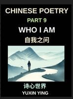 Yuxin Ying - Chinese Poetry (Part 9)- Who I Am, Identity, Self-doubt, Inner conflict, and Self-exploration Through Classical and Modern Mandarin Poems, HSK All Level, Inbunden
