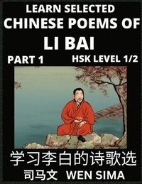 bokomslag Selected Chinese Poems of Li Bai (Part 1)- Poet-immortal, Essential Book for Beginners (HSK Level 1/2) to Self-learn Chinese Poetry with Simplified Characters, Easy Vocabulary Lessons, Pinyin &