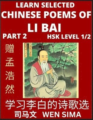 bokomslag Selected Chinese Poems of Li Bai (Part 2)- Poet-immortal, Essential Book for Beginners (HSK Level 1/2) to Self-learn Chinese Poetry with Simplified Characters, Easy Vocabulary Lessons, Pinyin &