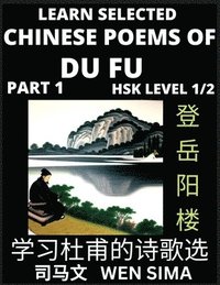 bokomslag Chinese Poems of Du Fu (Part 1)- Poet-sage, Essential Book for Beginners (HSK Level 1/2) to Self-learn Chinese Poetry with Simplified Characters, Easy Vocabulary Lessons, Pinyin & English, Understand