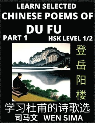 Wen Sima - Chinese Poems of Du Fu (Part 1)- Poet-sage, Essential Book for Beginners (HSK Level 1/2) to Self-learn Chinese Poetry with Simplified Characters, Easy Vocabulary Lessons, Pinyin & English, Understand Mandarin Language, China's history & Traditional Culture, Häftad