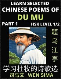 bokomslag Chinese Poems of Du Mu (Part 1)- Understand Mandarin Language, China's history & Traditional Culture, Essential Book for Beginners (HSK Level 1/2) to Self-learn Chinese Poetry of Tang Dynasty,