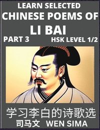 bokomslag Famous Selected Chinese Poems of Li Bai (Part 3)- Poet-immortal, Essential Book for Beginners (HSK Level 1, 2) to Self-learn Chinese Poetry with Simplified Characters, Easy Vocabulary Lessons, Pinyin