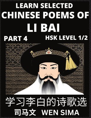 bokomslag Famous Selected Chinese Poems of Li Bai (Part 4)- Poet-immortal, Essential Book for Beginners (HSK Level 1, 2) to Self-learn Chinese Poetry with Simplified Characters, Easy Vocabulary Lessons, Pinyin