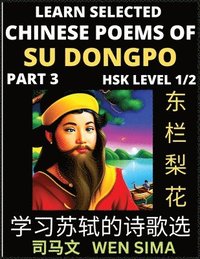 bokomslag Chinese Poems of Su Songpo (Part 3)- Essential Book for Beginners (HSK Level 1/2) to Self-learn Chinese Poetry of Su Shi with Simplified Characters, Easy Vocabulary Lessons, Pinyin & English,