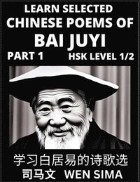 bokomslag Learn Selected Chinese Poems of Bai Juyi (Part 1)- Understand Mandarin Language, China's history & Traditional Culture, Essential Book for Beginners (HSK Level 1, 2) to Self-learn Chinese Poetry of...