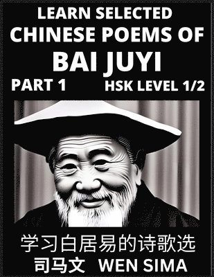 bokomslag Learn Selected Chinese Poems of Bai Juyi (Part 1)- Understand Mandarin Language, China's history & Traditional Culture, Essential Book for Beginners (HSK Level 1, 2) to Self-learn Chinese Poetry of...