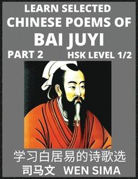 bokomslag Learn Selected Chinese Poems of Bai Juyi (Part 2)- Understand Mandarin Language, China's history & Traditional Culture, Essential Book for Beginners (HSK Level 1, 2) to Self-learn Chinese Poetry of...