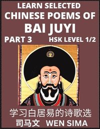 bokomslag Learn Selected Chinese Poems of Bai Juyi (Part 3)- Understand Mandarin Language, China's history & Traditional Culture, Essential Book for Beginners (HSK Level 1, 2) to Self-learn Chinese Poetry of...