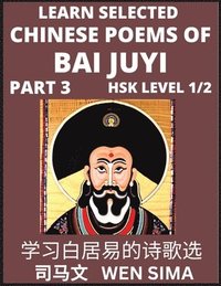 bokomslag Learn Selected Chinese Poems of Bai Juyi (Part 3)- Understand Mandarin Language, China's history & Traditional Culture, Essential Book for Beginners (HSK Level 1, 2) to Self-learn Chinese Poetry of