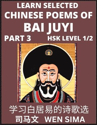 bokomslag Learn Selected Chinese Poems of Bai Juyi (Part 3)- Understand Mandarin Language, China's history & Traditional Culture, Essential Book for Beginners (HSK Level 1, 2) to Self-learn Chinese Poetry of...