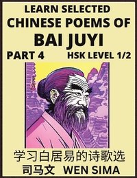 bokomslag Learn Selected Chinese Poems of Bai Juyi (Part 4)- Understand Mandarin Language, China's history & Traditional Culture, Essential Book for Beginners (HSK Level 1, 2) to Self-learn Chinese Poetry of