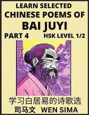 bokomslag Learn Selected Chinese Poems of Bai Juyi (Part 4)- Understand Mandarin Language, China's history & Traditional Culture, Essential Book for Beginners (HSK Level 1, 2) to Self-learn Chinese Poetry of