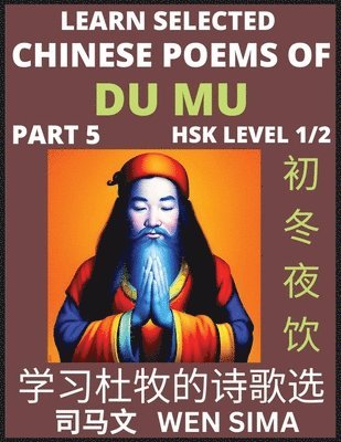 Wen Sima - Learn Selected Chinese Poems of Du Mu (Part 5)- Understand Mandarin Language, China's history & Traditional Culture, Essential Book for Beginners (HSK Level 1/2) to Self-learn Chinese Poetry of Tang Dynasty, Simplified Characters, Easy Vocabulary Lessons,, Häftad