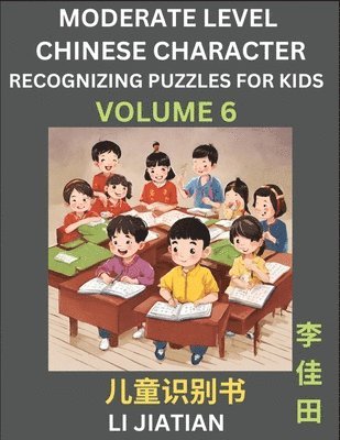 Moderate Level Chinese Characters Recognition (Volume 6) - Brain Game Puzzles for Kids, Mandarin Learning Activities for Kindergarten & Primary Kids, Teenagers & Absolute Beginner Students, 1