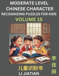 bokomslag Moderate Level Chinese Characters Recognition (Volume 15) - Brain Game Puzzles for Kids, Mandarin Learning Activities for Kindergarten & Primary Kids, Teenagers & Absolute Beginner Students,