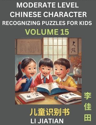 bokomslag Moderate Level Chinese Characters Recognition (Volume 15) - Brain Game Puzzles for Kids, Mandarin Learning Activities for Kindergarten & Primary Kids, Teenagers & Absolute Beginner Students,