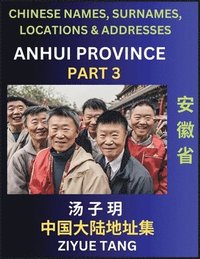 bokomslag Anhui Province (Part 3)- Mandarin Chinese Names, Surnames, Locations & Addresses, Learn Simple Chinese Characters, Words, Sentences with Simplified Characters, English and Pinyin
